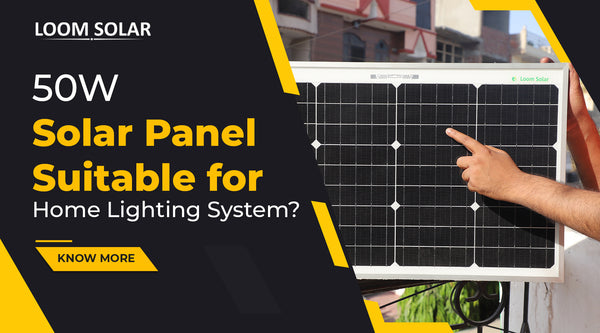 Is 50W Solar Panel Suitable for Home Lighting System?
