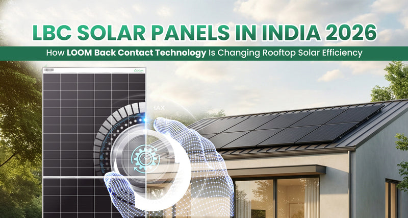 LBC Solar Panels in India 2026: How Loom Back Contact Technology Is Ch