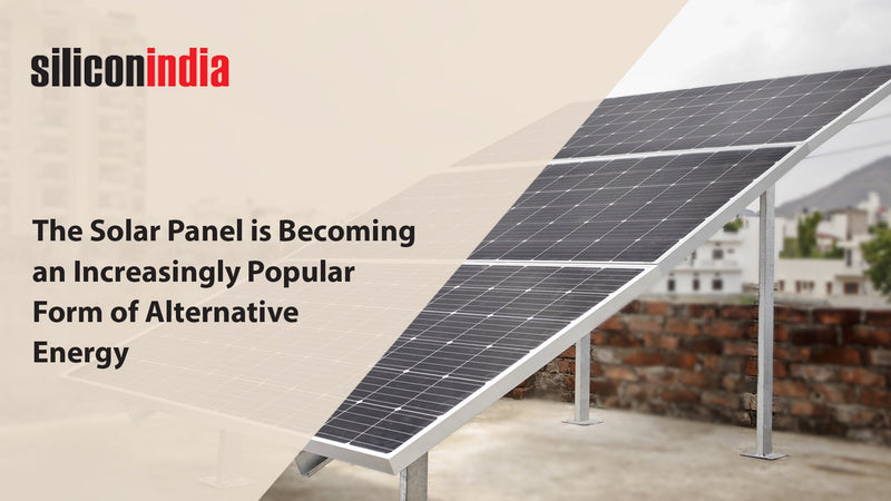 The Solar Panel is Becoming an Increasingly Popular Form of Alternative Energy