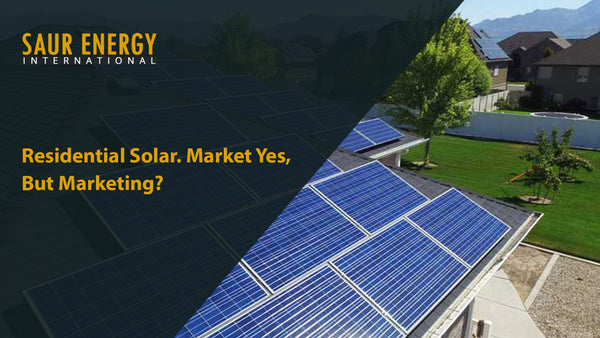 Residential Solar. Market Yes, But Marketing?